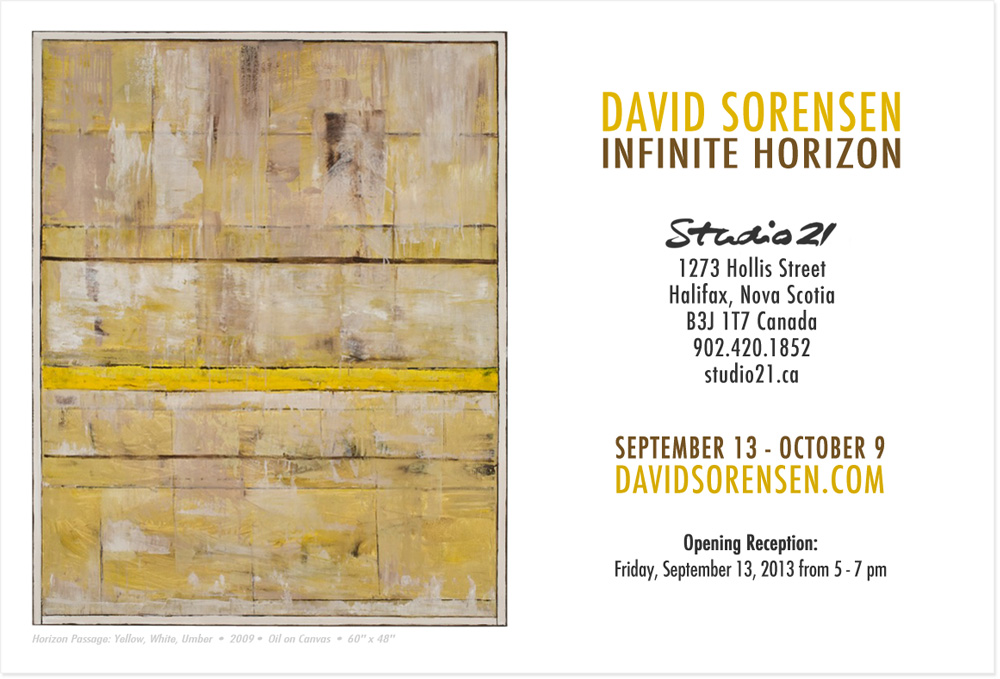David Sorensen - Infinite Horizon  September 13 - October 9  Studio 21 1273 Hollis Street Halifax  Nova Scotia  B3J 1T7  Canada  902.420.1852